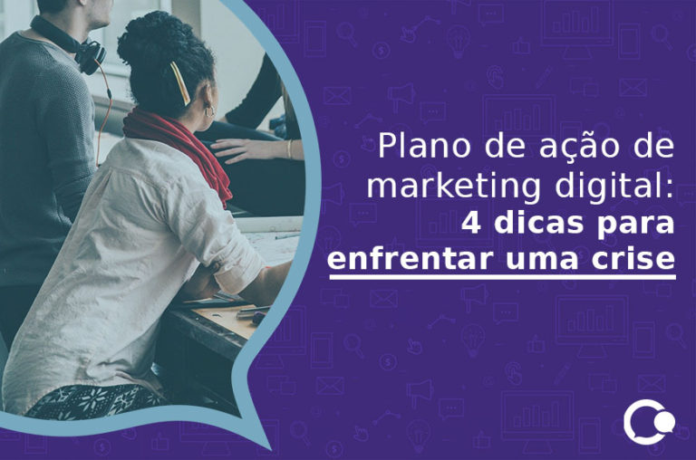 Plano de ação de marketing digital- 4 dicas para enfrentar uma crise