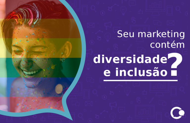 Seu marketing contém diversidade e inclusão? Veja como descobrir!