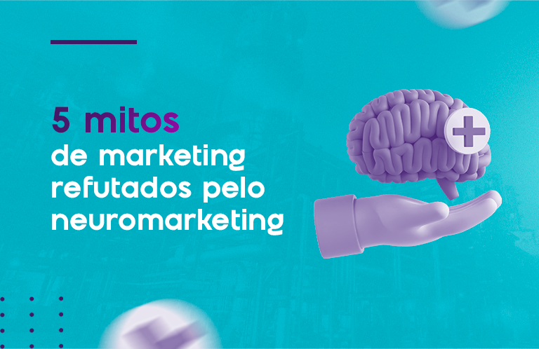 5 mitos de marketing refutados pelo neuromarketing