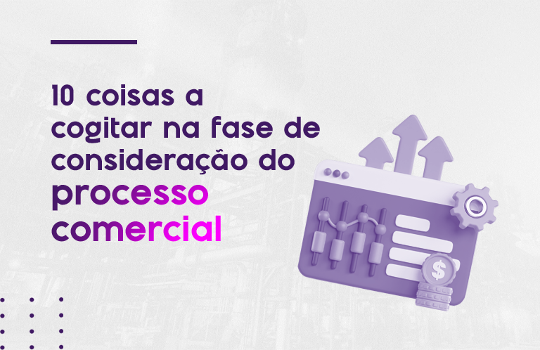 10 coisas a cogitar na fase de consideração do processo comercial