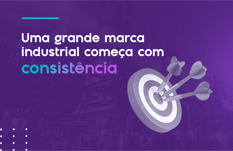 Uma grande marca industrial começa com consistência